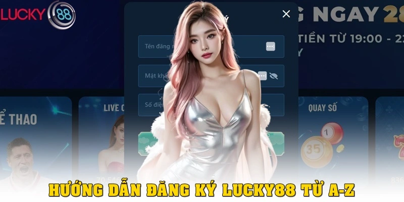 Hướng dẫn đăng ký LUCKY88 chi tiết từ A-Z