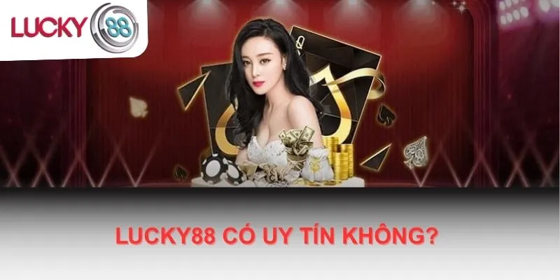 Lucky88 Có Uy Tín Không
